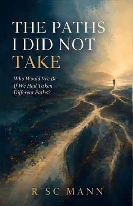 The Paths I Did Not Take