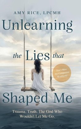 Unlearning the Lies That Shaped Me