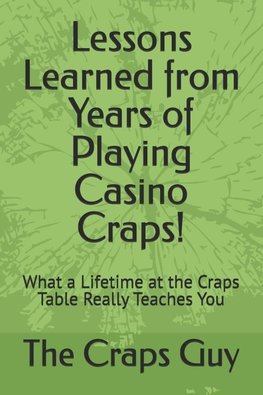 Lessons Learned from Years of Playing Casino Craps!