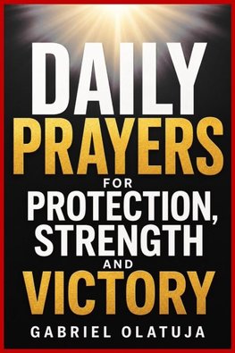DAILY PRAYERS FOR  PROTECTION, STRENGTH AND VICTORY