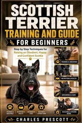 SCOTTISH TERRIER TRAINING AND GUIDE FOR BEGINNERS