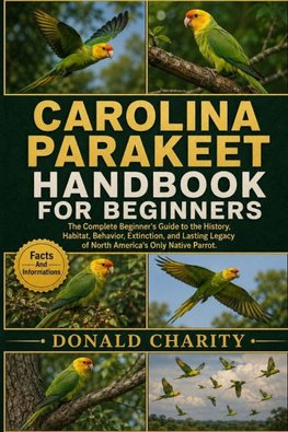 CAROLINA PARAKEET HANDBOOK FOR BEGINNERS