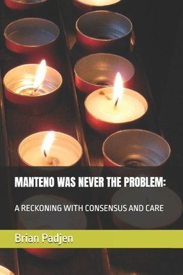 MANTENO WAS NEVER THE PROBLEM