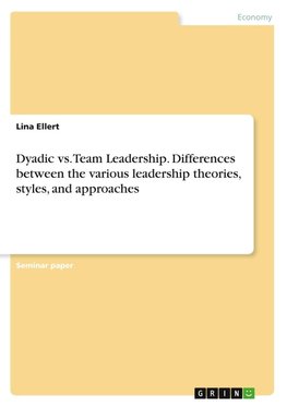 Dyadic vs. Team Leadership. Differences between the various leadership theories, styles, and approaches