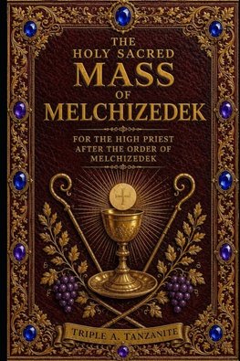 The Holy Sacred Mass Of Melchizedek