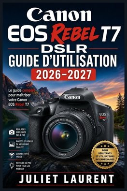 Canon EOS Rebel T7 DSLR  Guide d'utilisation 2026-2027
