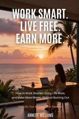 WORK SMART. LIVE FREE. EARN MORE