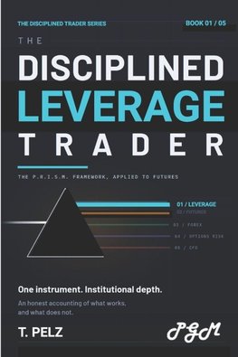 THE DISCIPLINED LEVERAGE TRADER (THE DISCIPLINED TRADER SERIES)