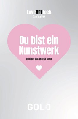 LoveARTtack - Du bist ein Kunstwerk