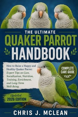 THE ULTIMATE QUAKER PARROT HANDBOOK