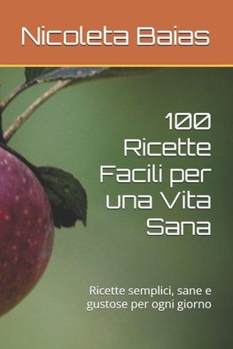 100 Ricette Facili per una Vita Sana