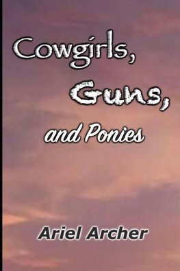 Cowgirls, Guns, and Ponies