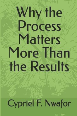 Why the Process Matters More Than the Results