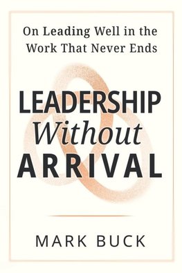 Leadership Without Arrival