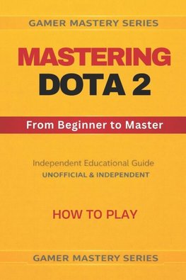 MASTERING DOTA 2 - From Beginner to Master
