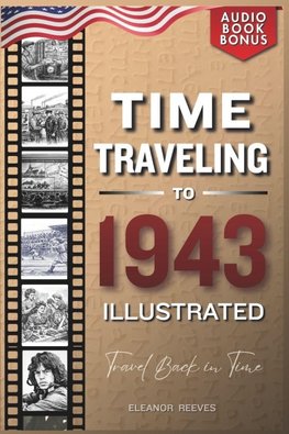 TIME TRAVELING TO 1943 ILLUSTRATED