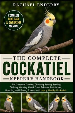 THE COMPLETE COCKATIEL KEEPER'S HANDBOOK