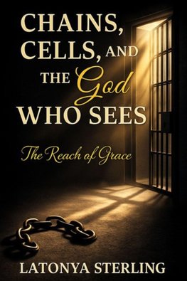 Chains, Cells, and the God Who Sees