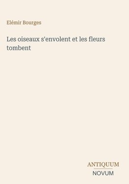 Les oiseaux s'envolent et les fleurs tombent
