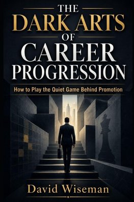 The Dark Arts of Career Progression