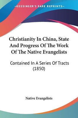 Christianity In China, State And Progress Of The Work Of The Native Evangelists