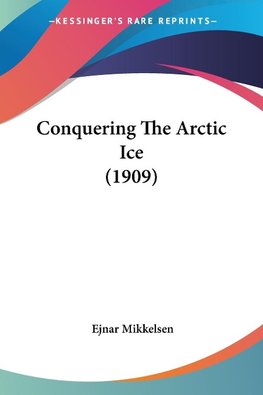 Conquering The Arctic Ice (1909)