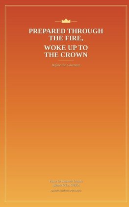 Prepared Through the Fire, Woke Up to the Crown
