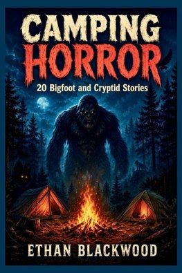 CAMPING HORROR 20 - Bigfoot and Cryptid Stories