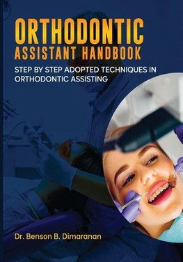 ORTHODONTIC ASSISTANT HANDBOOK; STEP BY STEP ADOPTED TECHNIQUES IN ORTHODONTIC ASSISTING