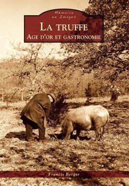 Truffe (La) - Age d'or et gastronomie