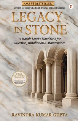 Legacy In Stone;A Marble Lover's Handbook for Selection, Installation & Maintenance