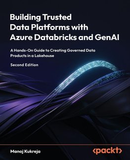 Building Trusted Data Platforms with Azure Databricks and GenAI - Second Edition