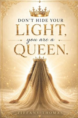 Don't hide your light you are a Queen