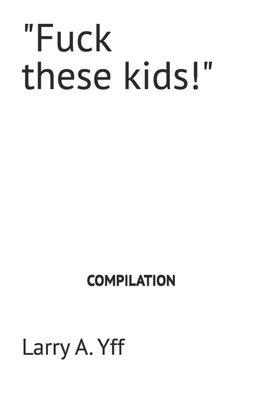 "Fuck these kids!"
