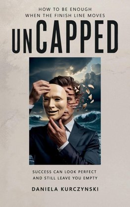 Uncapped, How To Be Enough When The Finish Line Moves