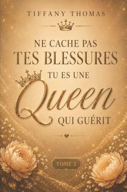 Ne cache pas tes blessures, tu es une queen qui guérit.
