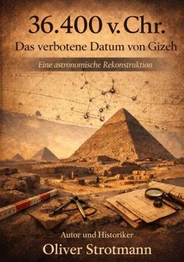 36.400 v. Chr. Das verbotene Datum von Gizeh