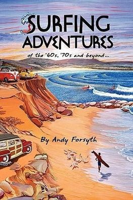 SURFING ADVENTURES of the '60s, '70s and beyond.