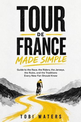 TOUR DE FRANCE MADE SIMPLE