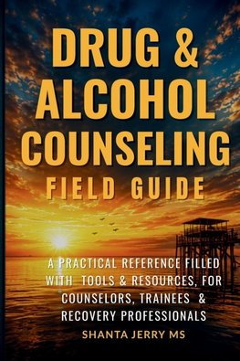 DRUG & ALCOHOL COUNSELING FIELD GUIDE