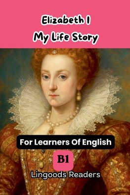 Elizabeth I. My Life Story.