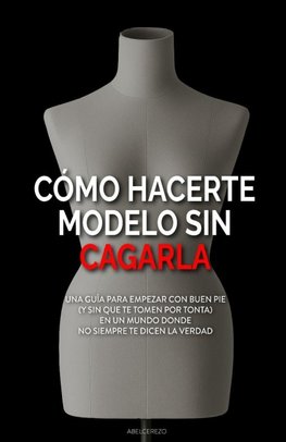 Cómo hacerte modelo sin cagarla