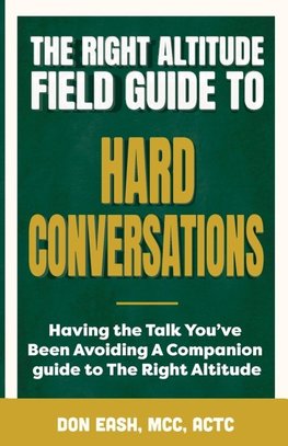 The Right Altitude Field Guide to Hard Conversations