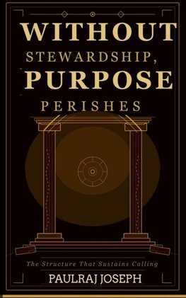 WITHOUT STEWARDSHIP, PURPOSE PERISHES