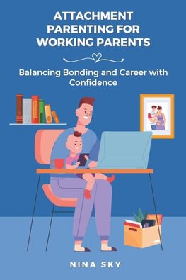 Attachment Parenting for Working Parents