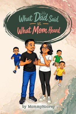 What Dad Said vs What Mom Heard