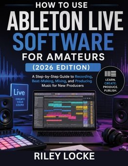 How to Use Ableton Live Software for Amateurs (2026 Edition)