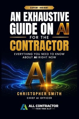 An Exhaustive Guide on AI for the Contractor