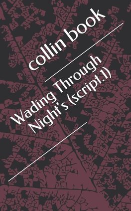 wading through nights