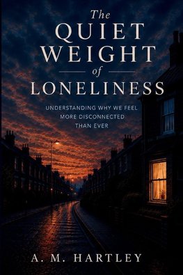 The Quiet Weight of Loneliness